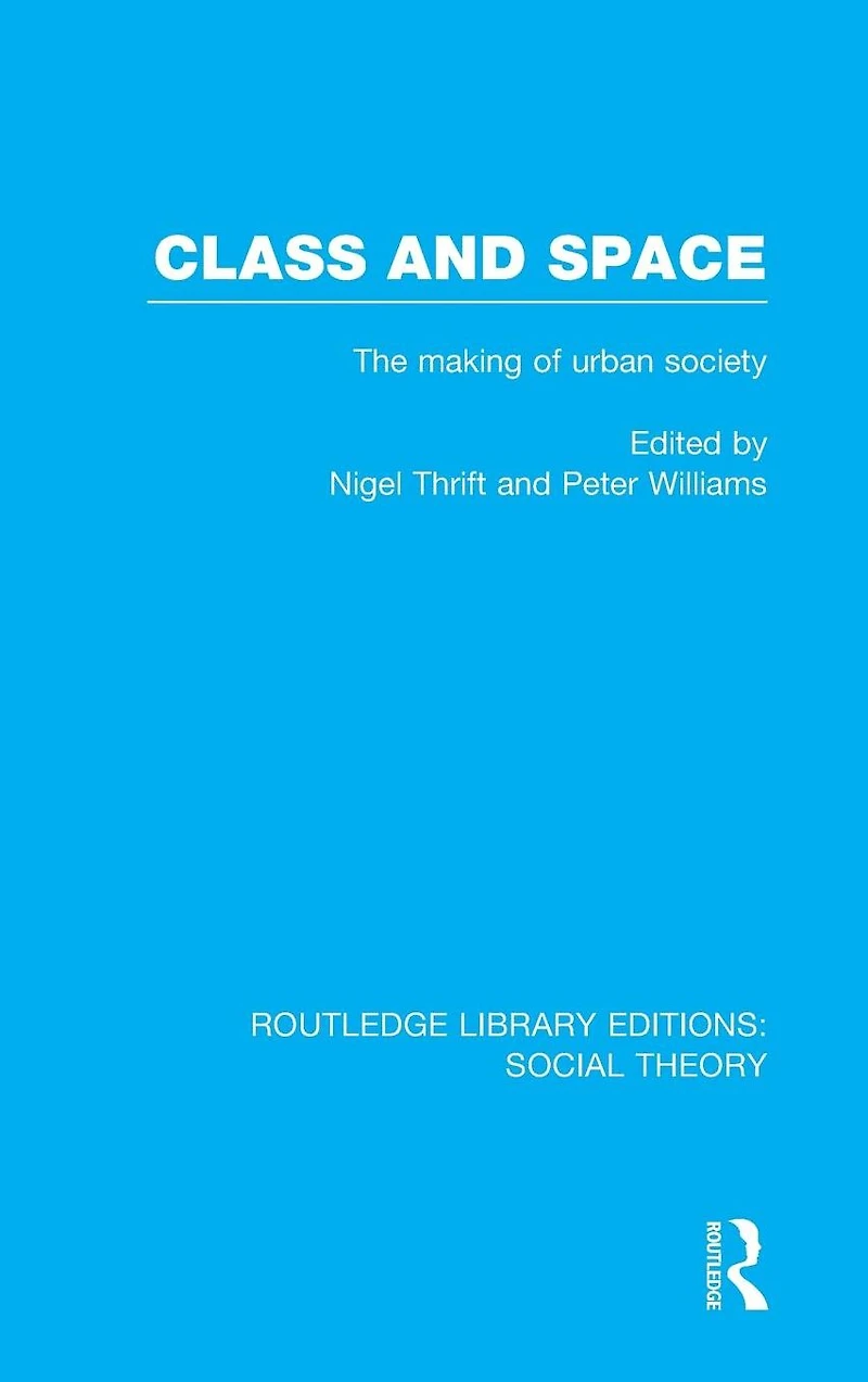 Class and Space (RLE Social Theory): The Making of Urban Society