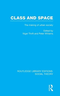 Class and Space (RLE Social Theory): The Making of Urban Society