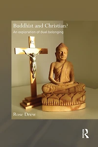 Buddhist and Christian?: An Exploration of Dual Belonging