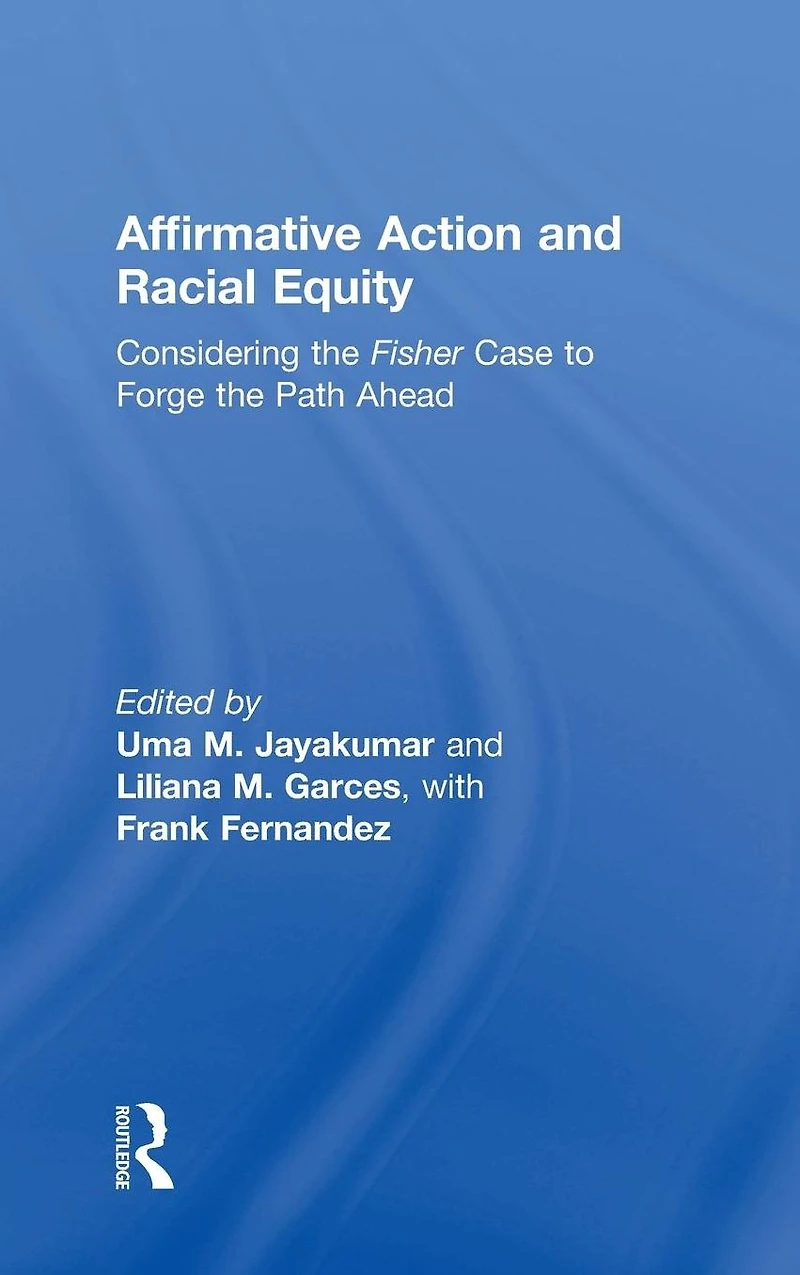 Affirmative Action and Racial Equity: Considering the Fisher Case to Forge Path Ahead