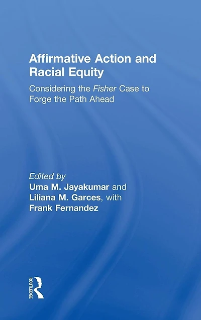 Affirmative Action and Racial Equity: Considering the Fisher Case to Forge Path Ahead