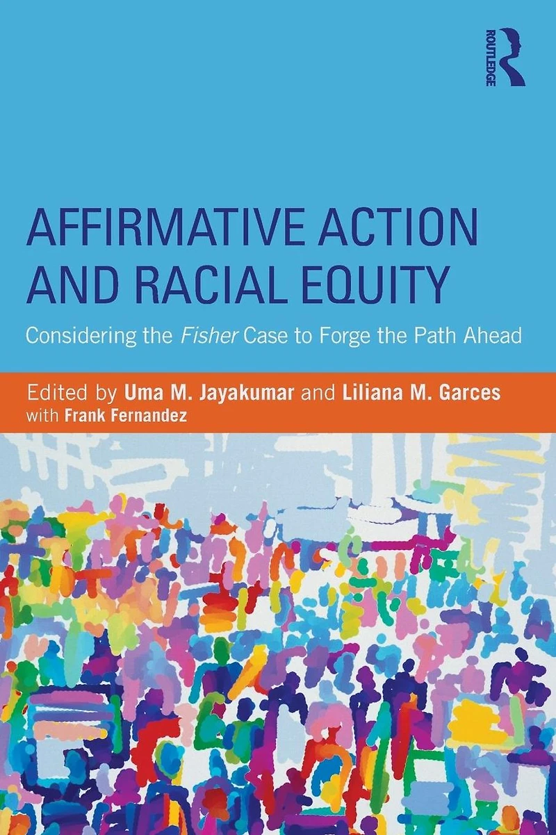 Affirmative Action and Racial Equity: Considering the Fisher Case to Forge Path Ahead