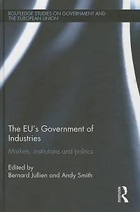 The EU's Government of Industries: Markets, Institutions and Politics