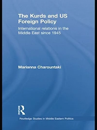 the Kurds and US Foreign Policy: International Relations Middle East since 1945