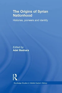 The Origins of Syrian Nationhood: Histories, Pioneers and Identity