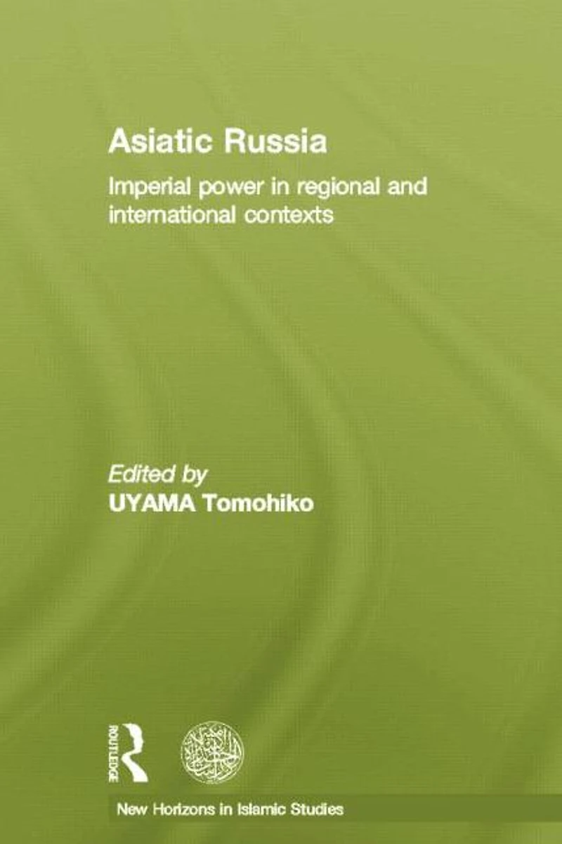 Asiatic Russia: Imperial Power Regional and International Contexts