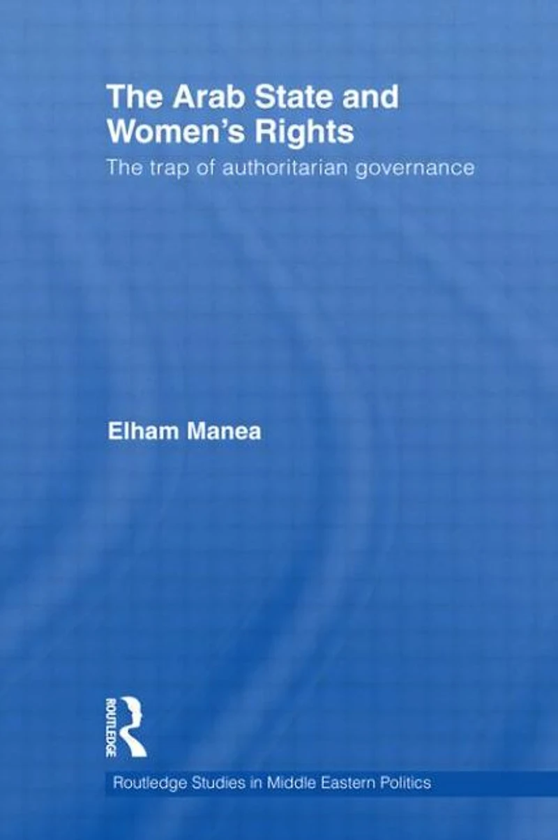 The Arab State and Women's Rights: Trap of Authoritarian Governance