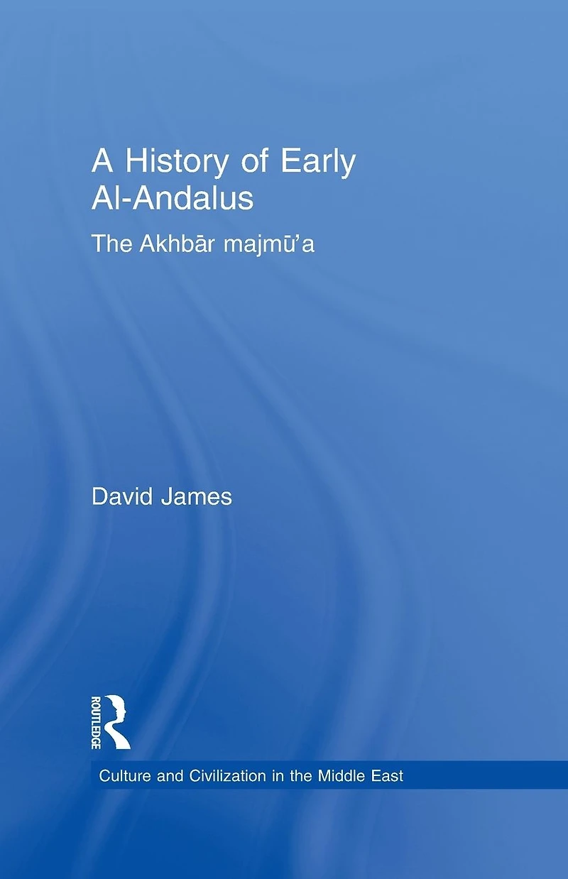 A History of Early Al-Andalus: The Akhbar Majmu'a