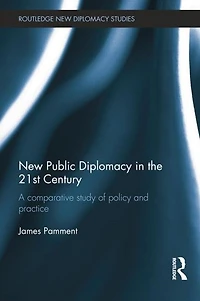 New Public Diplomacy the 21st Century: A Comparative Study of Policy and Practice