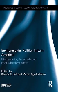 Environmental Politics Latin America: Elite dynamics, the left tide and sustainable development