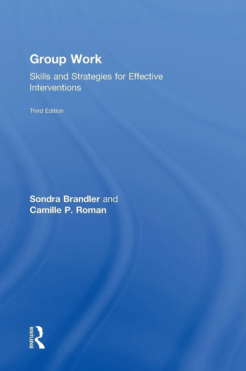 Group Work: Skills and Strategies for Effective Interventions