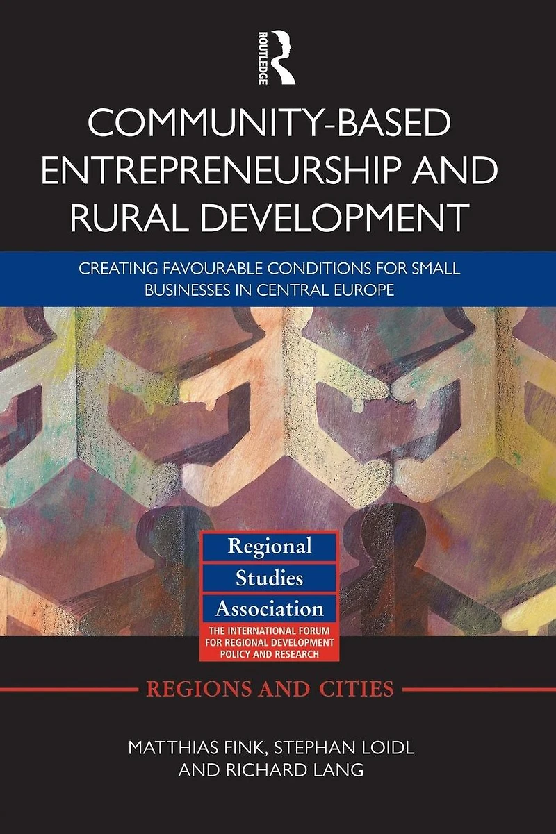 Community-based Entrepreneurship and Rural Development: Creating Favourable Conditions for Small Businesses Central Europe