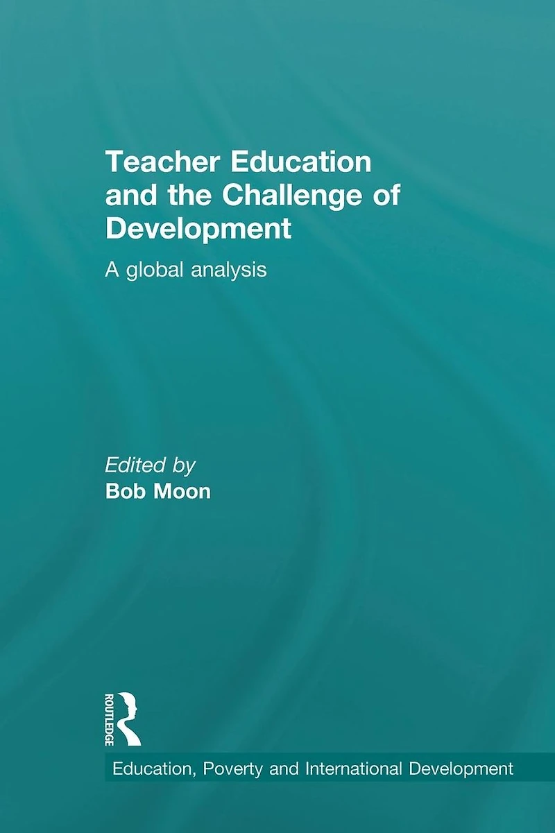 Teacher Education and the Challenge of Development: A Global Analysis
