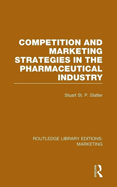 Competition and Marketing Strategies the Pharmaceutical Industry (RLE Marketing)