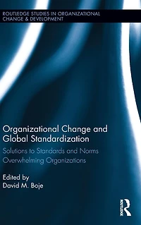 Organizational Change and Global Standardization: Solutions to Standards Norms Overwhelming Organizations