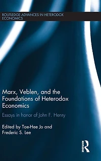 Marx, Veblen, and the Foundations of Heterodox Economics: Essays Honor John F. Henry