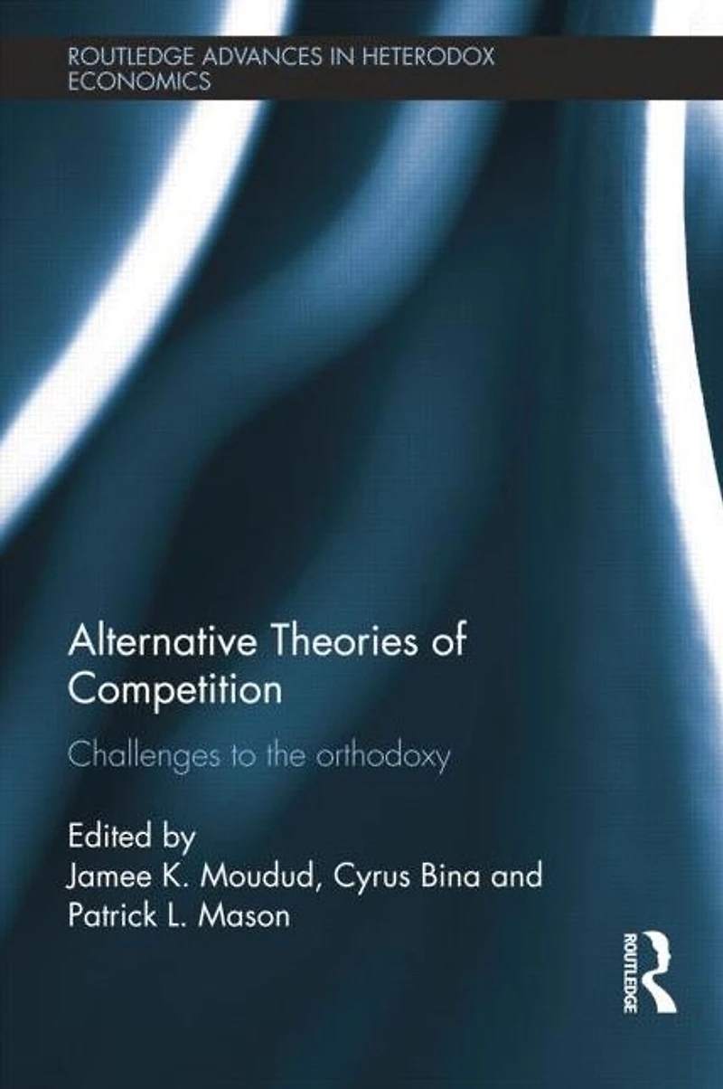 Alternative Theories of Competition: Challenges to the Orthodoxy