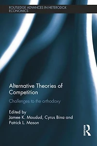 Alternative Theories of Competition: Challenges to the Orthodoxy