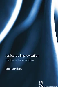 Justice as Improvisation: the Law of Extempore
