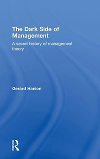 The Dark Side of Management: A Secret History Management Theory