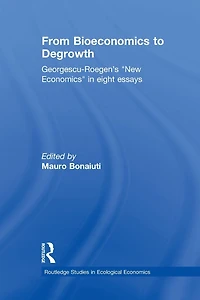 From Bioeconomics to Degrowth: Georgescu-Roegen's 'New Economics' Eight Essays