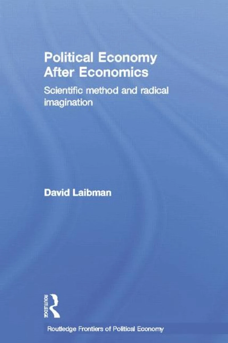 Political Economy After Economics: Scientific Method and Radical Imagination
