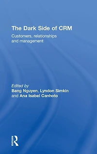 The Dark Side of CRM: Customers, Relationships and Management