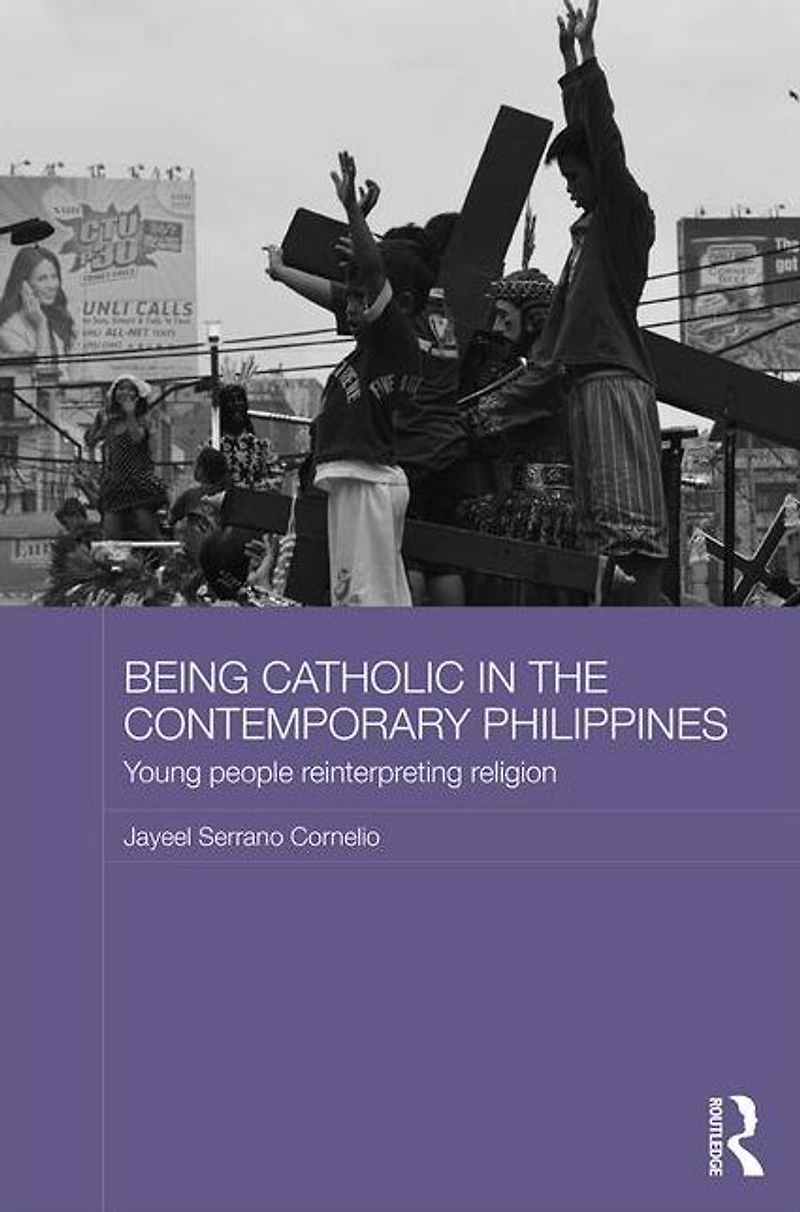 Being Catholic the Contemporary Philippines: Young People Reinterpreting Religion