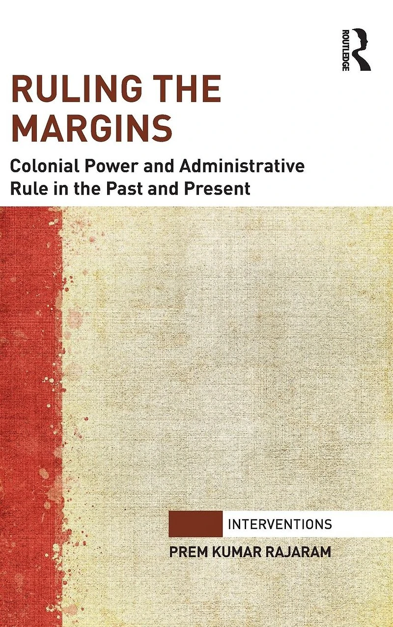Ruling the Margins: Colonial Power and Administrative Rule Past Present