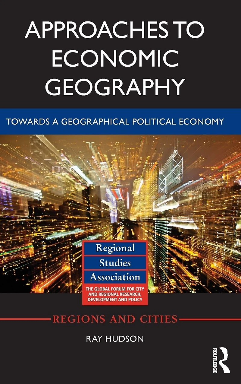 Approaches to Economic Geography: Towards a geographical political economy