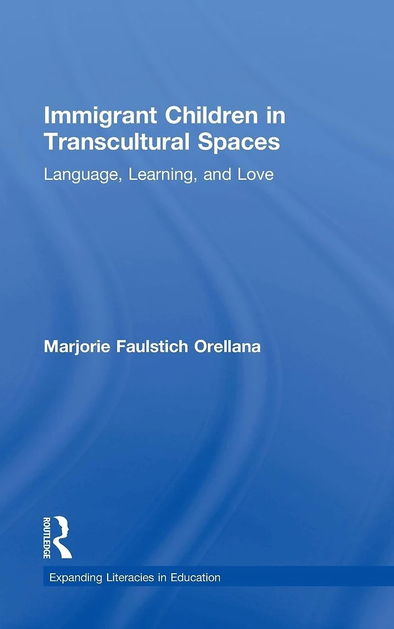 Immigrant Children Transcultural Spaces: Language, Learning, and Love