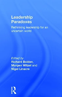 Leadership Paradoxes: Rethinking for an Uncertain World