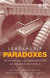 Leadership Paradoxes: Rethinking for an Uncertain World