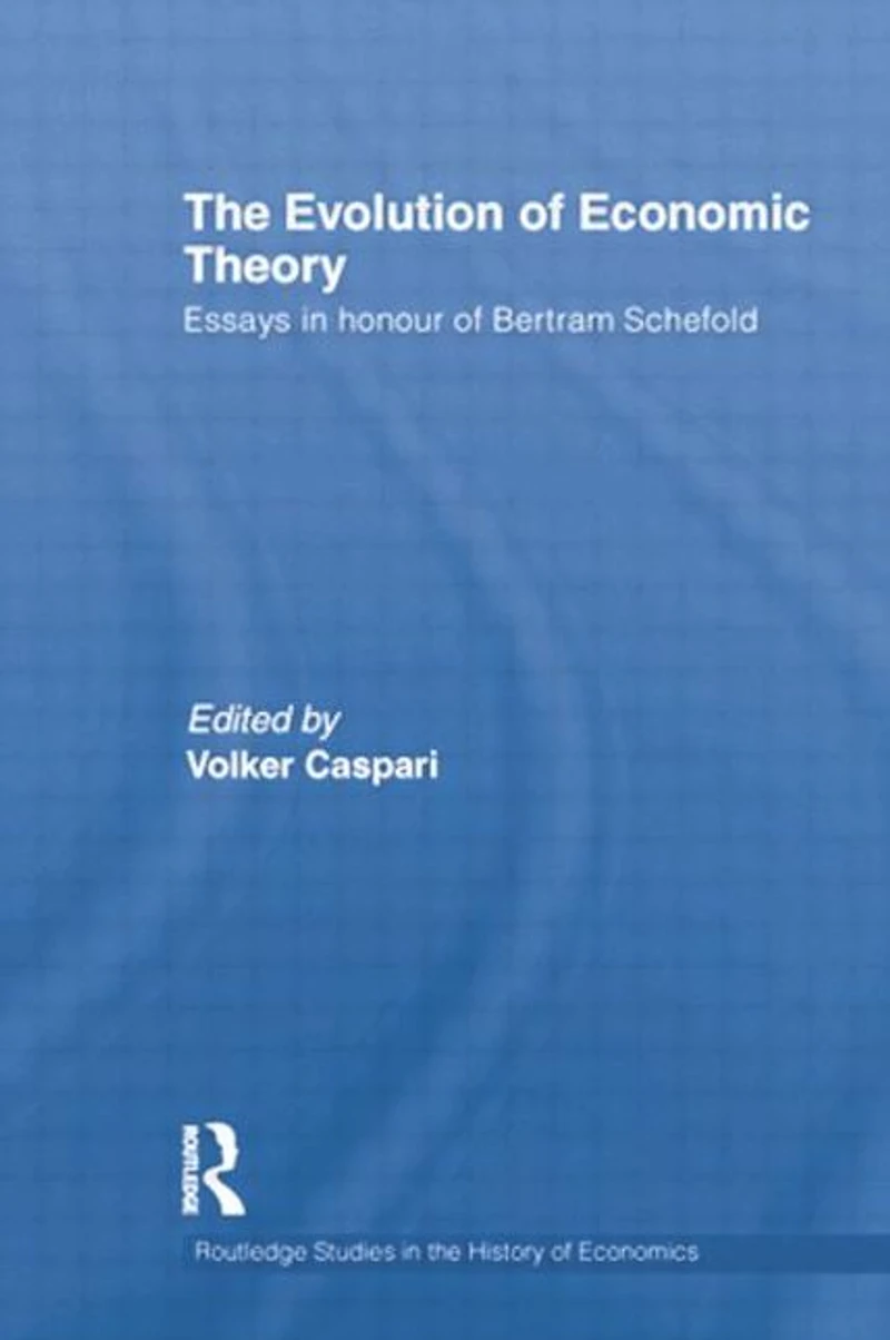 The Evolution of Economic Theory: Essays Honour Bertram Schefold