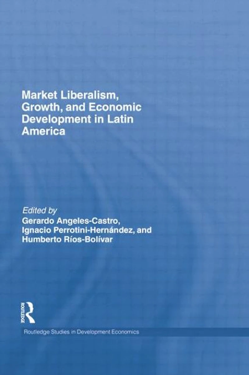 Market Liberalism, Growth, and Economic Development Latin America