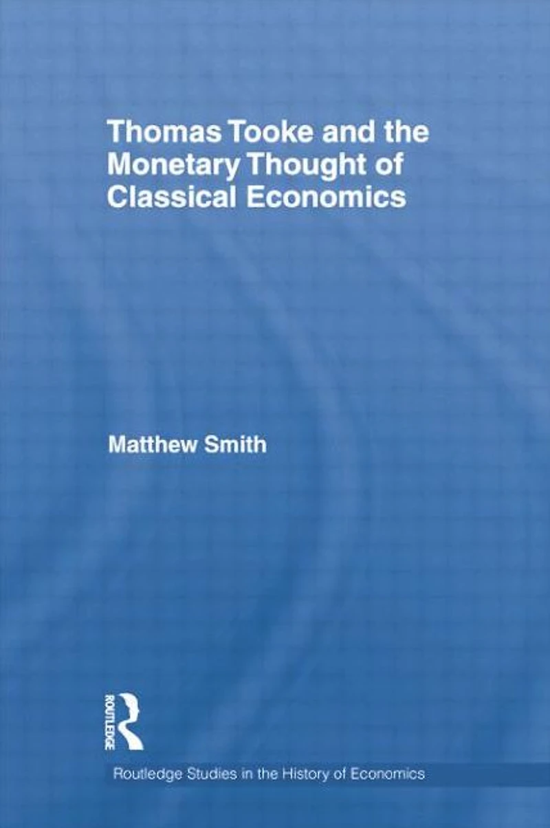 Thomas Tooke and the Monetary Thought of Classical Economics