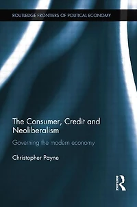 the Consumer, Credit and Neoliberalism: Governing Modern Economy
