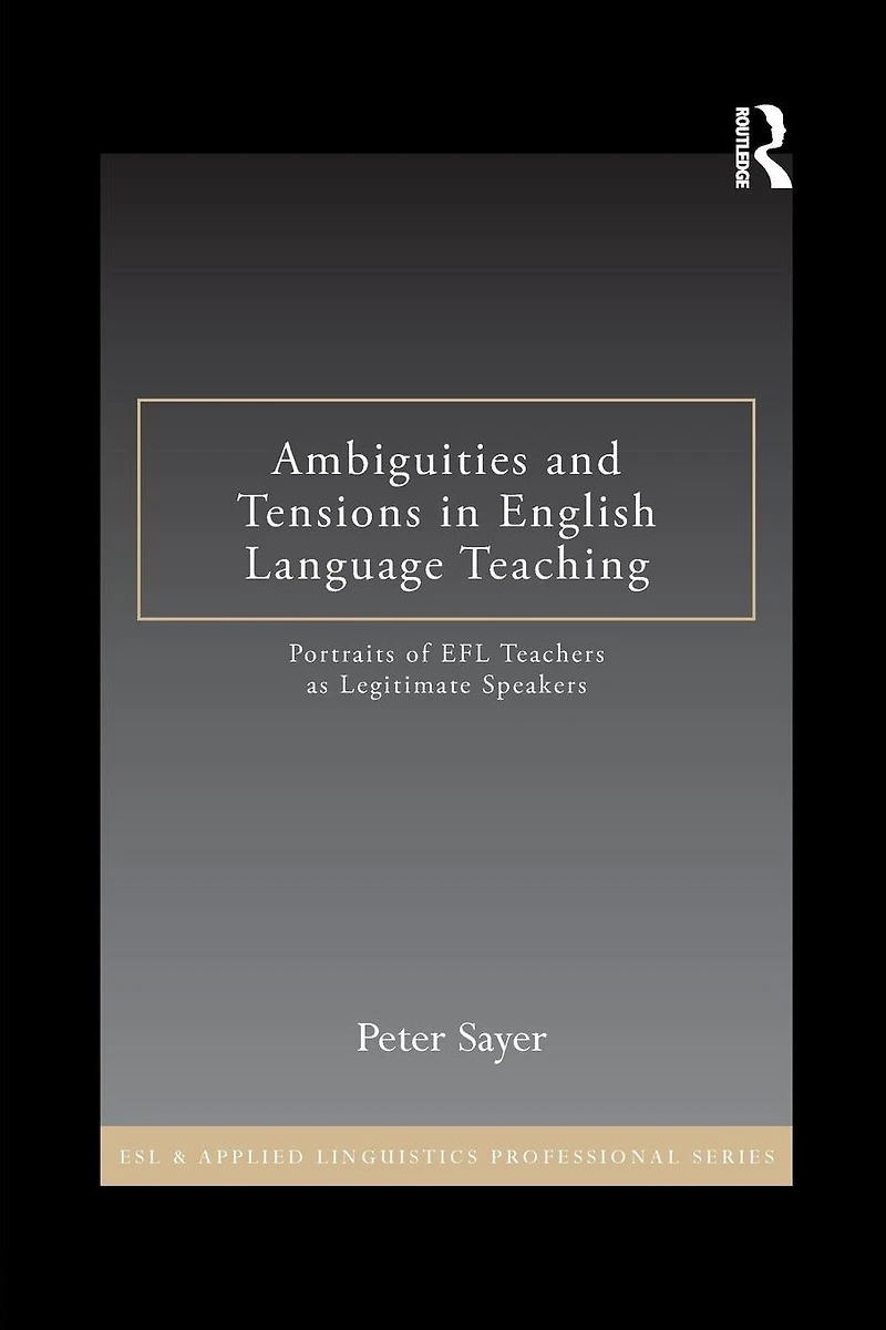 Ambiguities and Tensions English Language Teaching: Portraits of EFL Teachers as Legitimate Speakers