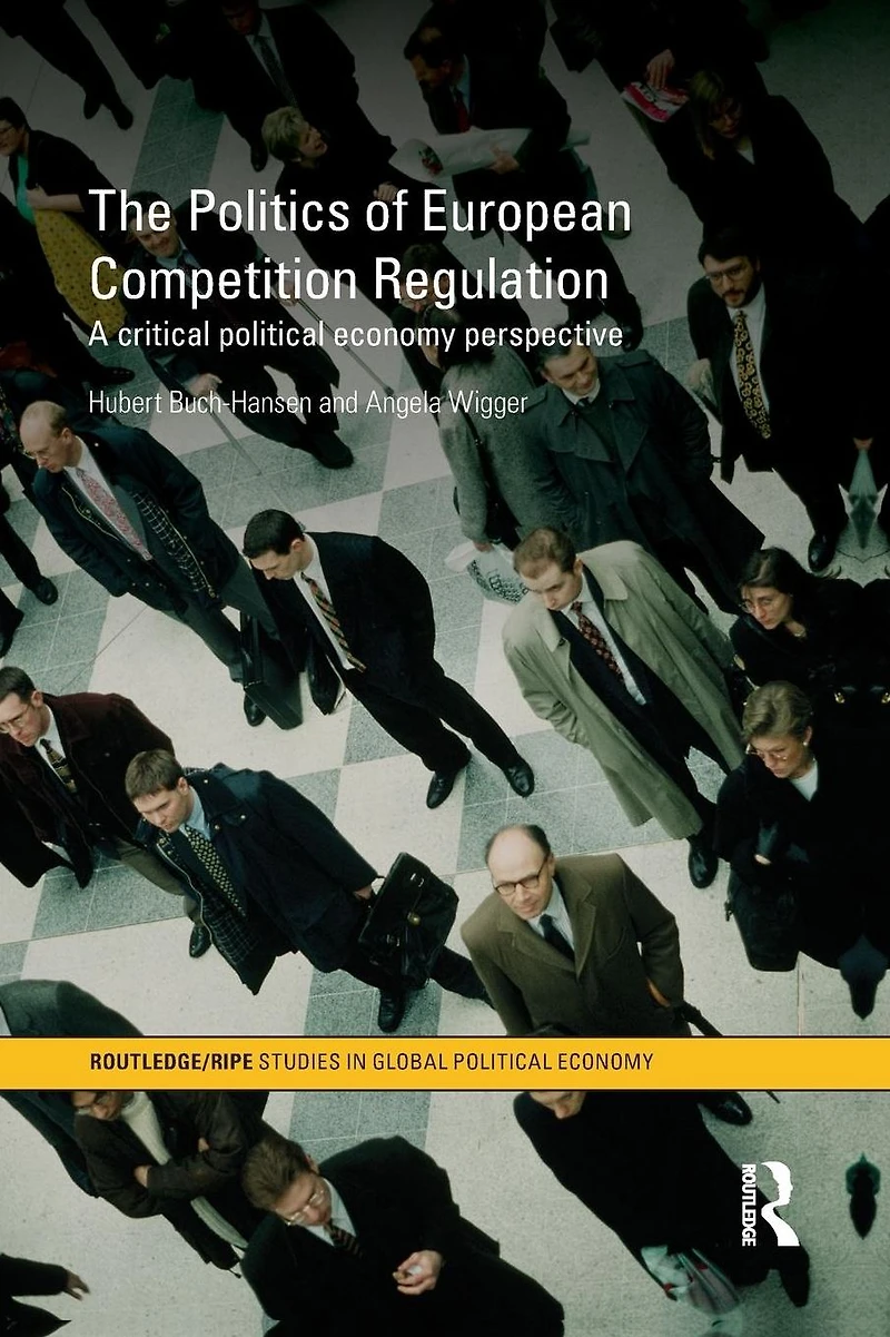 The Politics of European Competition Regulation: A Critical Political Economy Perspective