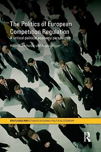 The Politics of European Competition Regulation: A Critical Political Economy Perspective