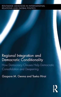 Regional Integration and Democratic Conditionality: How Democracy Clauses Help Consolidation Deepening