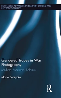 Gendered Tropes War Photography: Mothers, Mourners, Soldiers