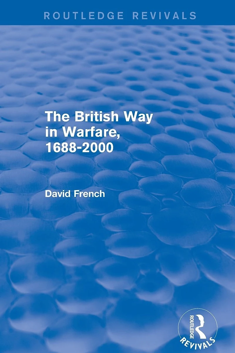 The British Way Warfare 1688 - 2000 (Routledge Revivals)