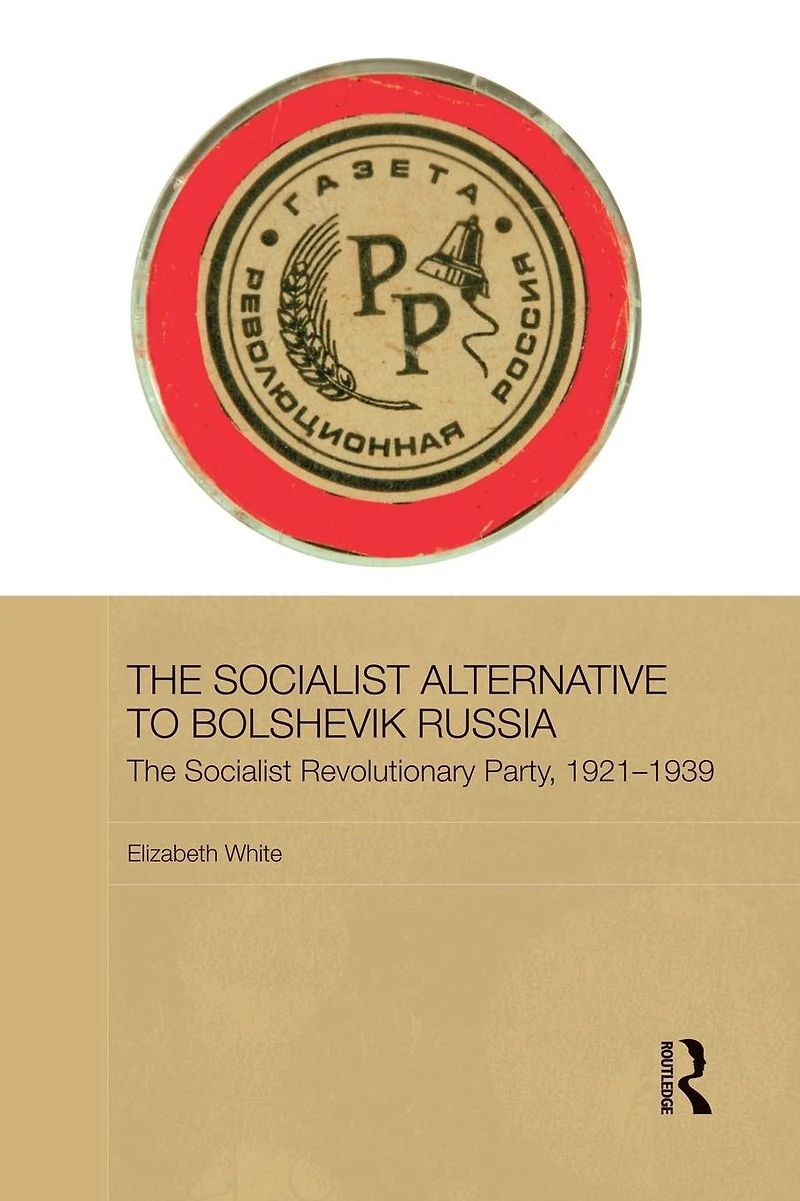 The Socialist Alternative to Bolshevik Russia: Revolutionary Party, 1921-39