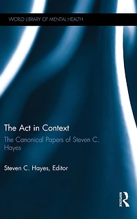 The Act Context: Canonical Papers of Steven C. Hayes