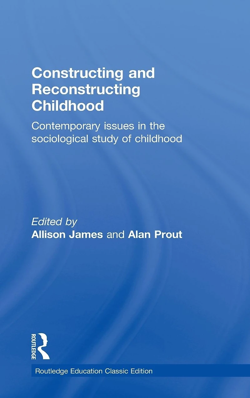 Constructing and Reconstructing Childhood: Contemporary Issues the Sociological Study of Childhood