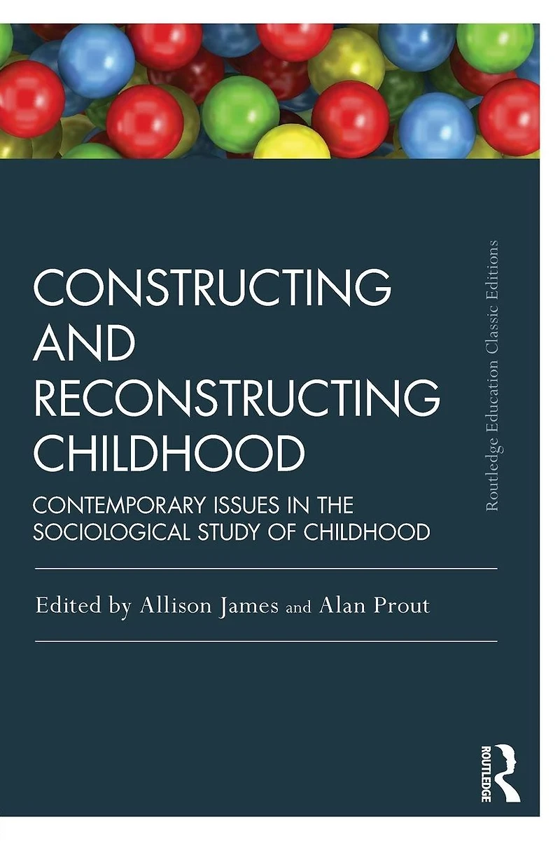 Constructing and Reconstructing Childhood: Contemporary Issues the Sociological Study of Childhood