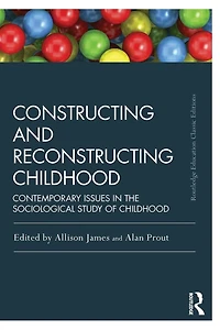 Constructing and Reconstructing Childhood: Contemporary Issues the Sociological Study of Childhood