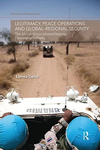 Legitimacy, Peace Operations and Global-Regional Security: The African Union-United Nations Partnership Darfur