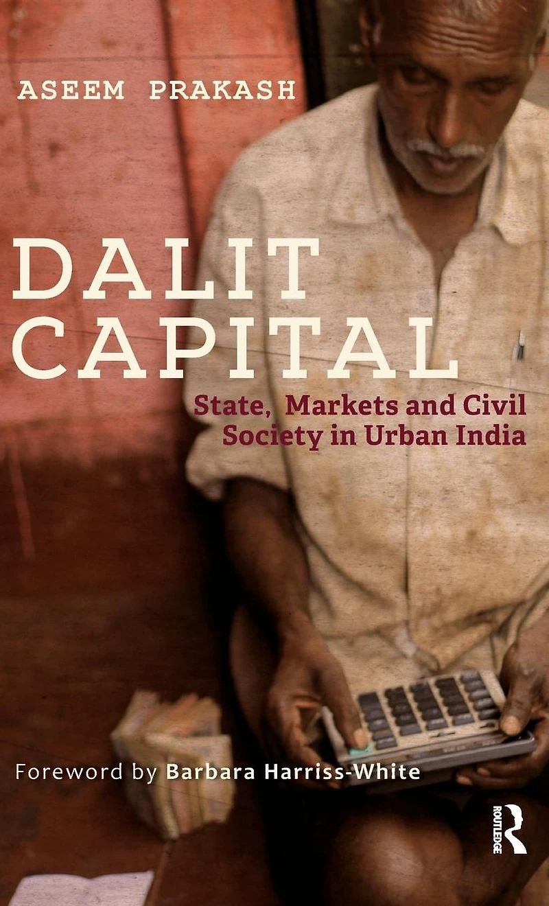 Dalit Capital: State, Markets and Civil Society Urban India